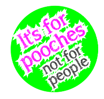 It's for pooches, not for people It's for pooches, not for people